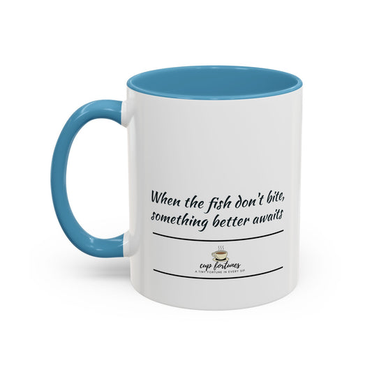 Coffee Mug – “When the fish don't bite, something better awaits”