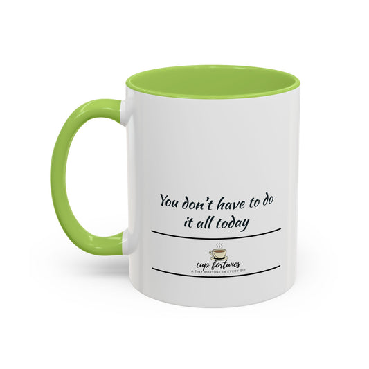Coffee Mug – “You don’t have to do it all today”