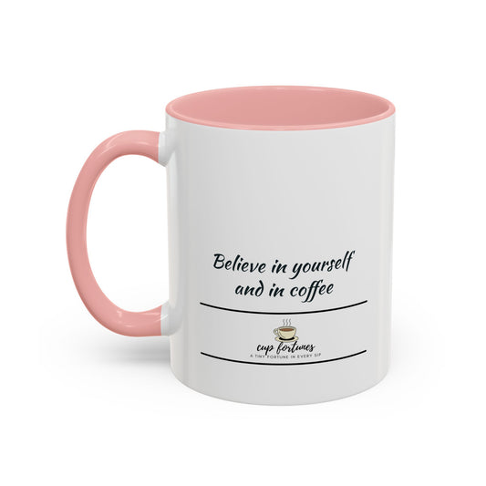 Coffee Mug – “Believe in yourself and in coffee”